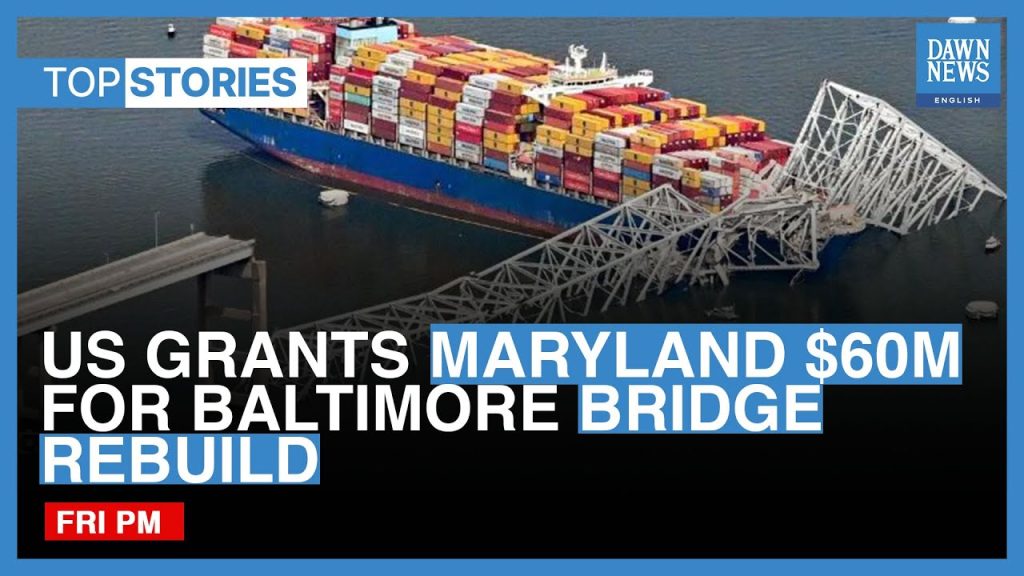 Top News Stories: US Grants Maryland M For Baltimore Bridge Rebuild | Dawn News English