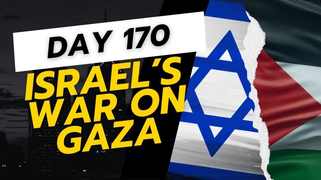 Israel’s War on Gaza… Day 170… The LATEST UPDATES (03/24/24)