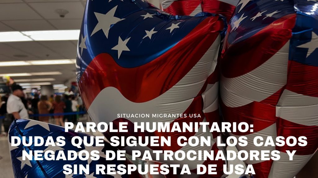 Parole Humanitario: dudas que siguen con los casos negados de patrocinadores y sin respuesta de USA