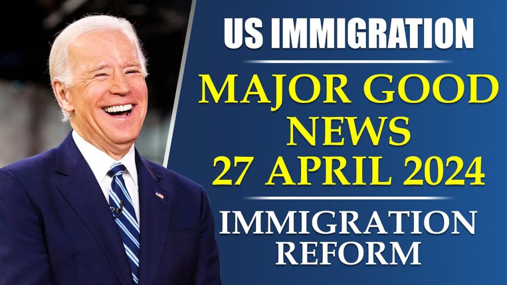 US Immigration Major GOOD NEWS : 27 April 2024 | US Immigration Reform