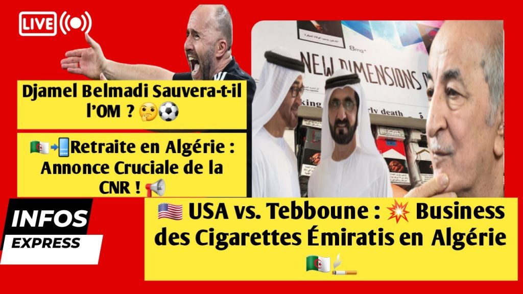 🇺🇸USA vs. Tebboune: Business des Cigarettes Émiratis en Algérie 🇩🇿🚬| Belmadi Sauvera-t-il l’OM ? 🤔⚽️